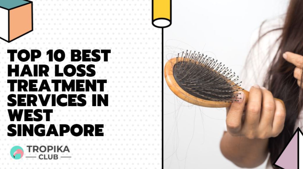 Top 10 Best Hair Loss Treatment Services in Jurong, Singapore [2021 Edition]