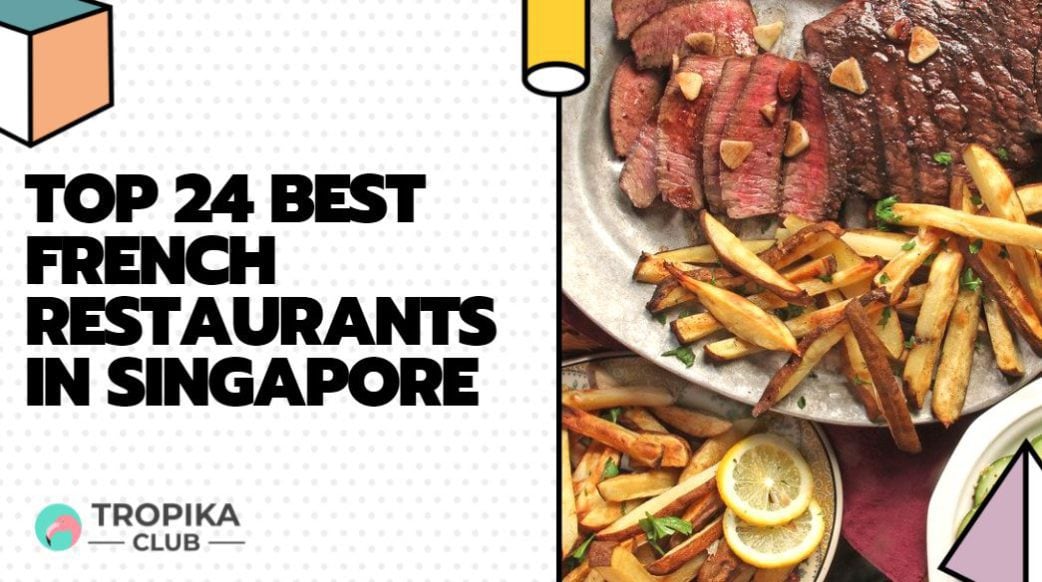 Top 24 Best French Restaurants in Singapore [Edition 2021]