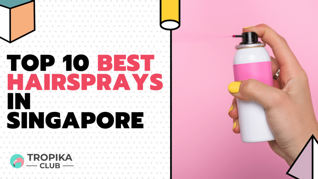 Tropika Thumbnails - TOP 10 BEST HAIRSPRAYS IN SINGAPORE